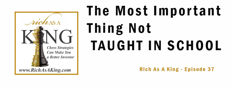 The Most Important Thing Not Taught in School – Rich As A King Episode 37