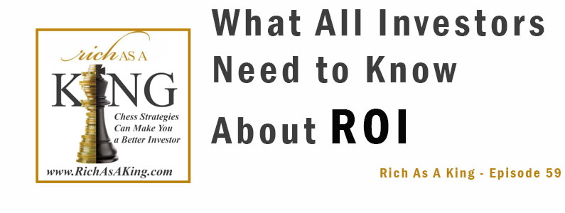 What All Investors Need to Know About ROI – Rich As A King Episode 59