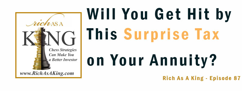 Will You Get Hit by This Surprise Tax on Your Annuity? – Rich As A King Episode 87