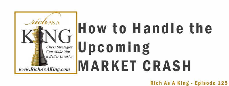 How to Handle a Market Crash – Rich As A King Episode 125