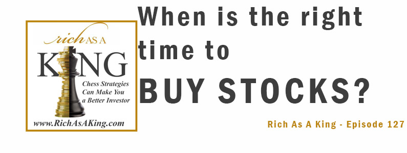 When is the Right Time to Buy Stocks? – Rich As A King Episode 127